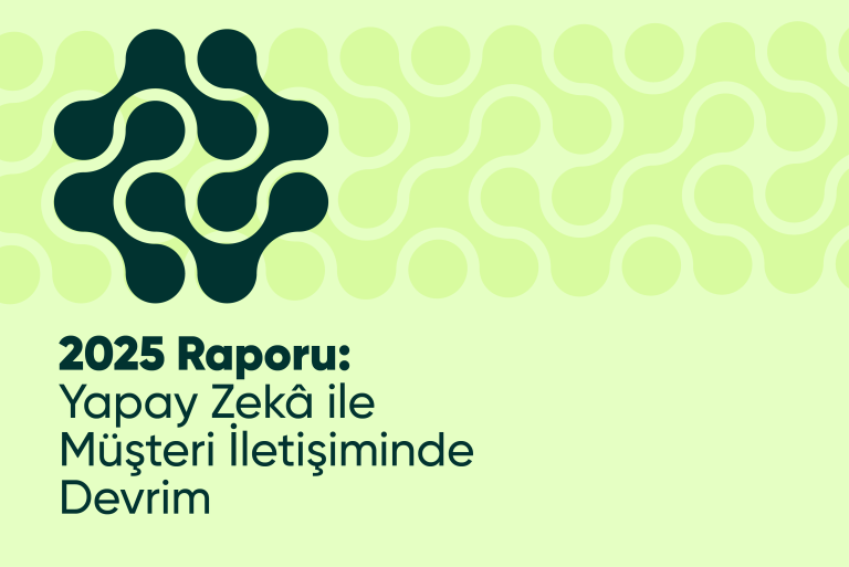 2025 Raporu: Yapay Zekâ ile Müşteri İletişiminde Devrim